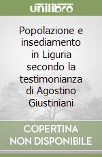 Popolazione e insediamento in Liguria secondo la testimonianza di Agostino Giustiniani libro