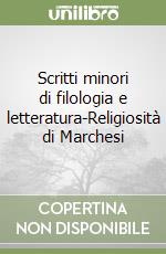 Scritti minori di filologia e letteratura-Religiosità di Marchesi libro