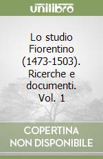 Lo studio Fiorentino (1473-1503). Ricerche e documenti. Vol. 1 libro