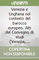 Venezia e Ungheria nel contesto del barocco europeo. Atti del Convegno di studi (Venezia, 10-13 novembre 1976) libro