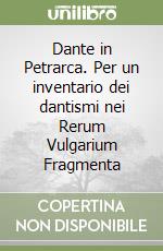 Dante in Petrarca. Per un inventario dei dantismi nei Rerum Vulgarium Fragmenta
