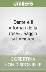 Dante e il «Roman de la rose». Saggio sul «Fiore» libro