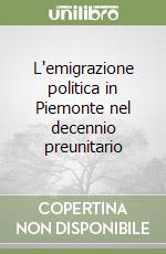 L'emigrazione politica in Piemonte nel decennio preunitario libro