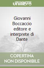 Giovanni Boccaccio editore e interprete di Dante libro