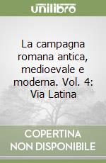 La campagna romana antica, medioevale e moderna. Vol. 4: Via Latina libro