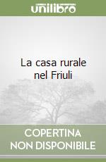 La casa rurale nel Friuli libro