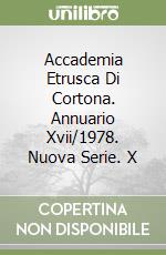Accademia Etrusca Di Cortona. Annuario Xvii/1978. Nuova Serie. X libro