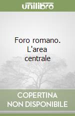 Foro romano. L'area centrale libro