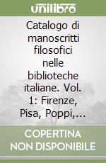 Catalogo di manoscritti filosofici nelle biblioteche italiane. Vol. 1: Firenze, Pisa, Poppi, Rimini, Trieste libro