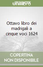 Ottavo libro dei madrigali a cinque voci 1624