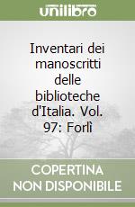 Inventari dei manoscritti delle biblioteche d'Italia. Vol. 97: Forlì libro