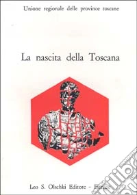 La nascita della Toscana. Dal Convegno di studi per il IV centenario della morte di Cosimo I de' Medici libro