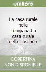 La casa rurale nella Lunigiana-La casa rurale della Toscana