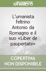 L'umanista feltrino Antonio da Romagno e il suo «Liber de paupertate»