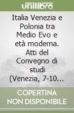 Italia Venezia e Polonia tra Medio Evo e età moderna. Atti del Convegno di studi (Venezia, 7-10 novembre 1977)