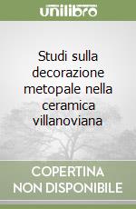 Studi sulla decorazione metopale nella ceramica villanoviana libro