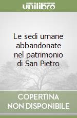 Le sedi umane abbandonate nel patrimonio di San Pietro