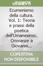 Ecumenismo della cultura. Vol. 1: Teoria e prassi della poetica dell'Umanesimo. Onoranze a Giovanni Boccaccio libro