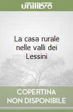 La casa rurale nelle valli dei Lessini libro