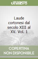 Laude cortonesi dal secolo XIII al XV. Vol. 1 libro