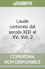 Laude cortonesi dal secolo XIII al XV. Vol. 2 libro