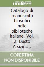 Catalogo di manoscritti filosofici nelle biblioteche italiane. Vol. 2: Busto Arsizio, Firenze, Parma, Savignano sul Rubicone, Volterra libro