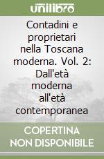 Contadini e proprietari nella Toscana moderna. Vol. 2: Dall'età moderna all'età contemporanea