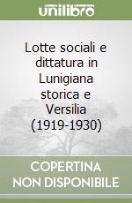 Lotte sociali e dittatura in Lunigiana storica e Versilia (1919-1930) libro