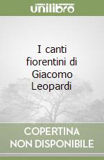 I canti fiorentini di Giacomo Leopardi libro