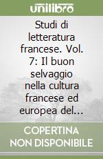 Studi di letteratura francese. Vol. 7: Il buon selvaggio nella cultura francese ed europea del Settecento libro