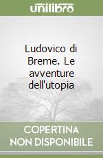 Ludovico di Breme. Le avventure dell'utopia libro