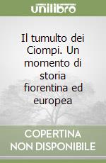 Il tumulto dei Ciompi. Un momento di storia fiorentina ed europea