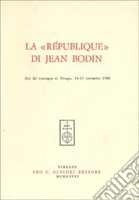 La république di Jean Bodin. Atti del Convegno (Perugia, 14-15 novembre 1980) libro
