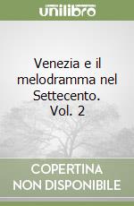 Venezia e il melodramma nel Settecento. Vol. 2 libro