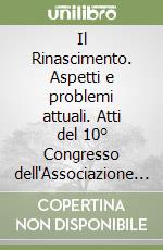 Il Rinascimento. Aspetti e problemi attuali. Atti del 10° Congresso dell'Associazione internazionale per gli studi di lingua e letteratura italiana (1979) libro