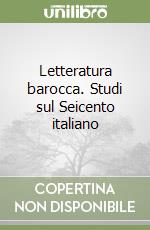 Letteratura barocca. Studi sul Seicento italiano libro