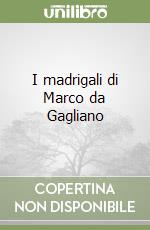 I madrigali di Marco da Gagliano