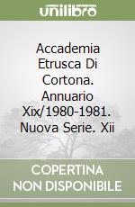 Accademia Etrusca Di Cortona. Annuario Xix/1980-1981. Nuova Serie. Xii libro