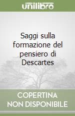 Saggi sulla formazione del pensiero di Descartes libro