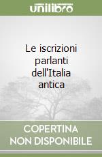 Le iscrizioni parlanti dell'Italia antica libro