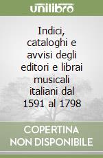 Indici, cataloghi e avvisi degli editori e librai musicali italiani dal 1591 al 1798