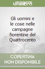 Gli uomini e le cose nelle campagne fiorentine del Quattrocento libro