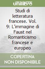 Studi di letteratura francese. Vol. 9: L'immagine di Faust nel Romanticismo francese e europeo libro