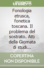 Fonologia etrusca, fonetica toscana. Il problema del sostrato. Atti della Giornata di studi organizzata da Gruppo arch. Colligiano (Colle Val d'Elsa, 4-4-1982) libro