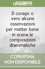 Il corago o vero alcune osservazioni per metter bene in scena le composizioni drammatiche libro