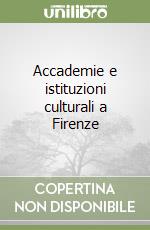 Accademie e istituzioni culturali a Firenze libro