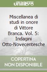 Miscellanea di studi in onore di Vittore Branca. Vol. 5: Indagini Otto-Novecentesche libro