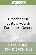 I madrigali a quattro voci di Pomponio Nenna libro