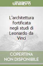 L'architettura fortificata negli studi di Leonardo da Vinci libro