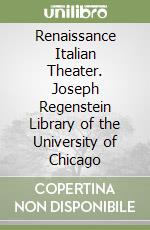 Renaissance Italian Theater. Joseph Regenstein Library of the University of Chicago libro